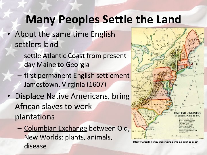 Many Peoples Settle the Land • About the same time English settlers land –