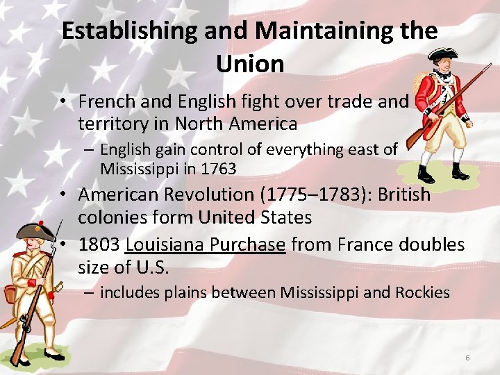 Establishing and Maintaining the Union • French and English fight over trade and territory