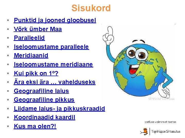 Sisukord • • • • Punktid ja jooned gloobusel Võrk ümber Maa Paralleelid Iseloomustame