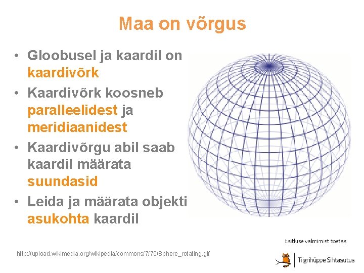 Maa on võrgus • Gloobusel ja kaardil on kaardivõrk • Kaardivõrk koosneb paralleelidest ja