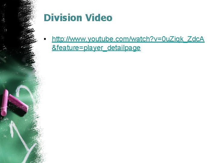 Division Video • http: //www. youtube. com/watch? v=0 u. Ziqk_Zdc. A &feature=player_detailpage 