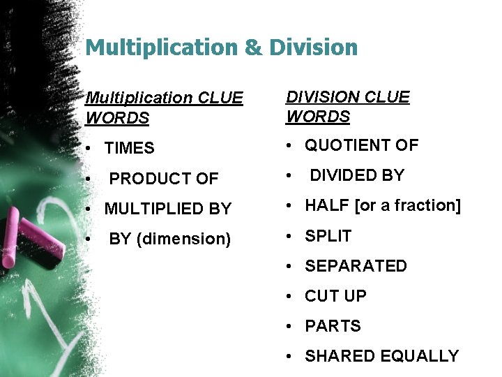 Multiplication & Division Multiplication CLUE WORDS DIVISION CLUE WORDS • TIMES • QUOTIENT OF