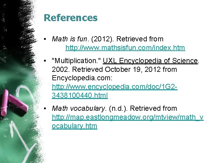 References • Math is fun. (2012). Retrieved from http: //www. mathsisfun. com/index. htm •