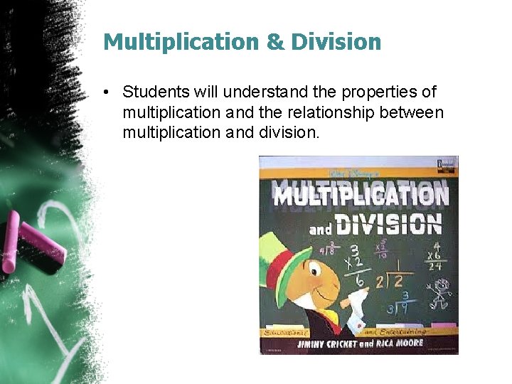 Multiplication & Division • Students will understand the properties of multiplication and the relationship