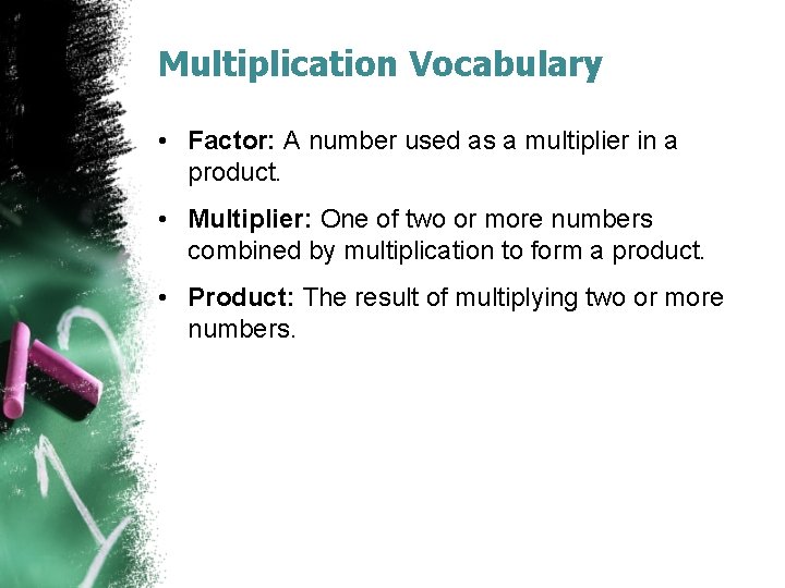 Multiplication Vocabulary • Factor: A number used as a multiplier in a product. •