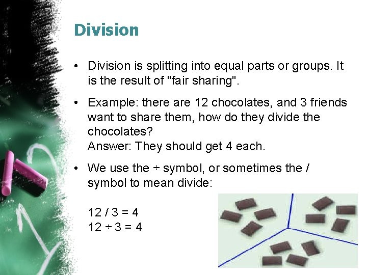Division • Division is splitting into equal parts or groups. It is the result