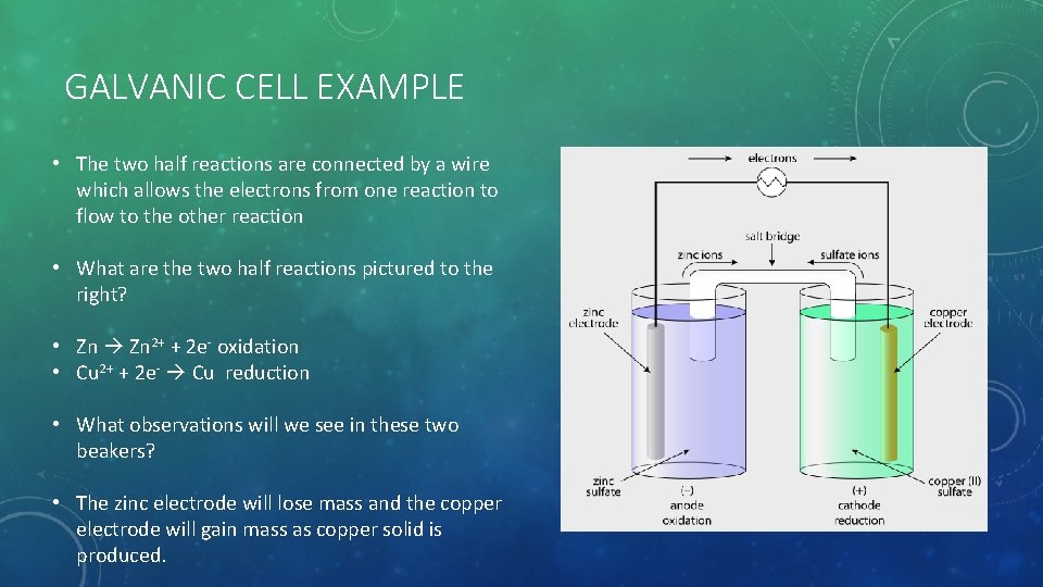 GALVANIC CELL EXAMPLE • The two half reactions are connected by a wire which