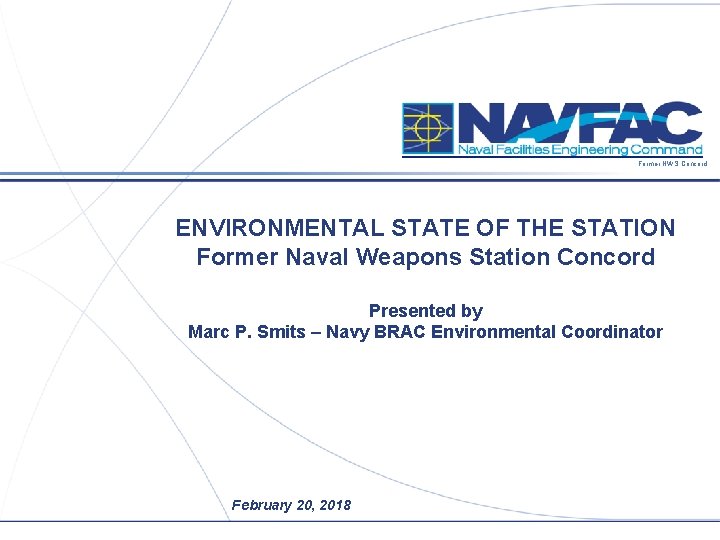 Former NWS Concord ENVIRONMENTAL STATE OF THE STATION Former Naval Weapons Station Concord Presented