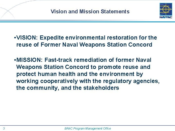 Vision and Mission Statements • VISION: Expedite environmental restoration for the reuse of Former