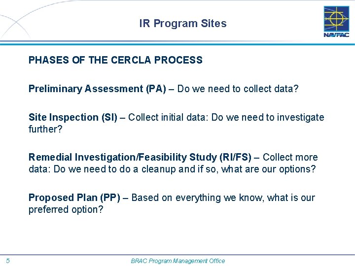 IR Program Sites PHASES OF THE CERCLA PROCESS Preliminary Assessment (PA) – Do we