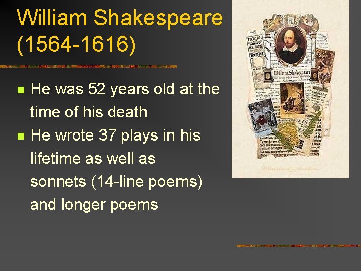 William Shakespeare (1564 -1616) He was 52 years old at the time of his