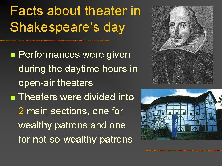 Facts about theater in Shakespeare’s day n n Performances were given during the daytime