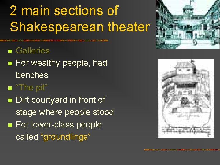2 main sections of Shakespearean theater n n n Galleries For wealthy people, had