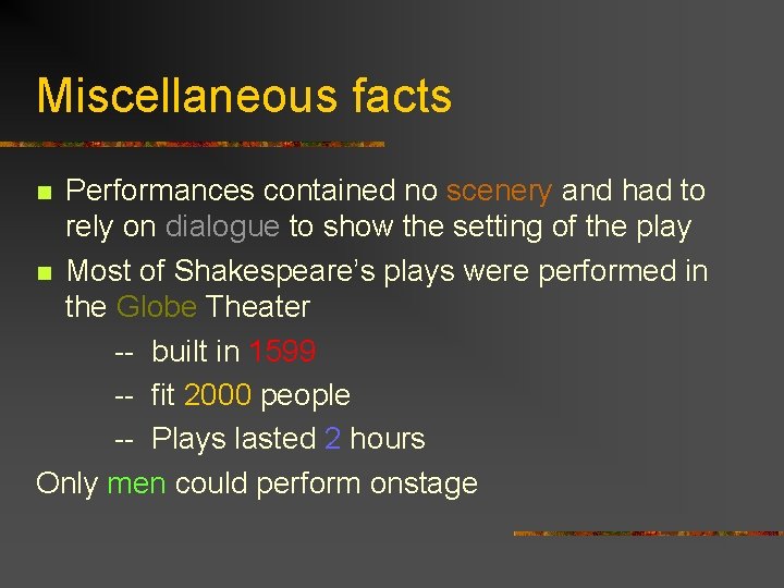 Miscellaneous facts Performances contained no scenery and had to rely on dialogue to show
