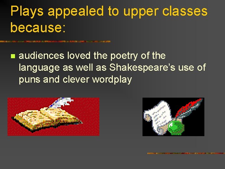 Plays appealed to upper classes because: n audiences loved the poetry of the language