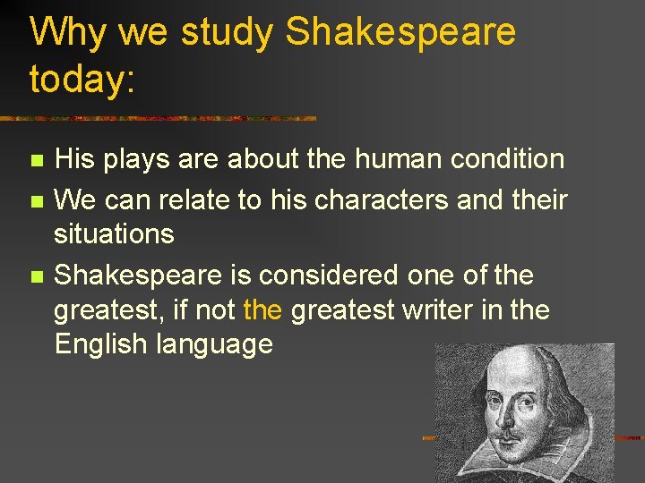 Why we study Shakespeare today: n n n His plays are about the human