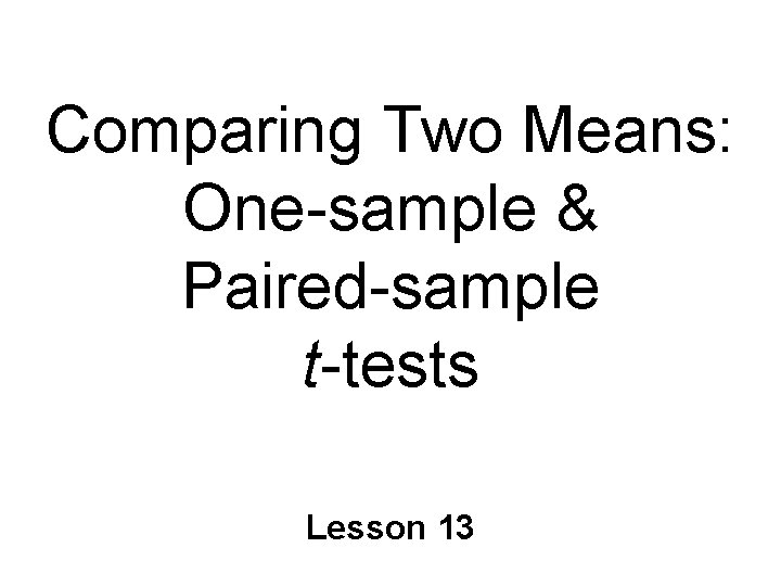 Comparing Two Means: One-sample & Paired-sample t-tests Lesson 13 