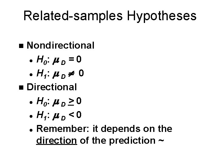 Related-samples Hypotheses Nondirectional l H 0: m D = 0 l H 1: m