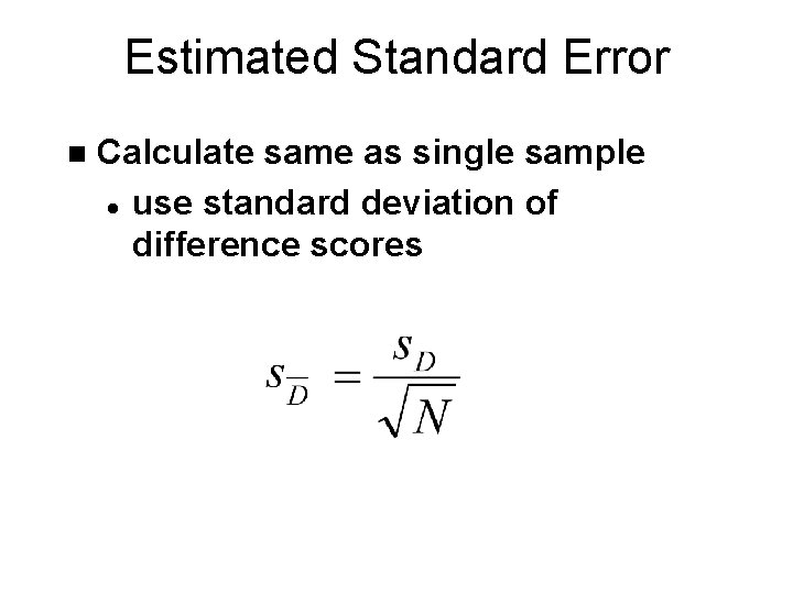 Estimated Standard Error n Calculate same as single sample l use standard deviation of