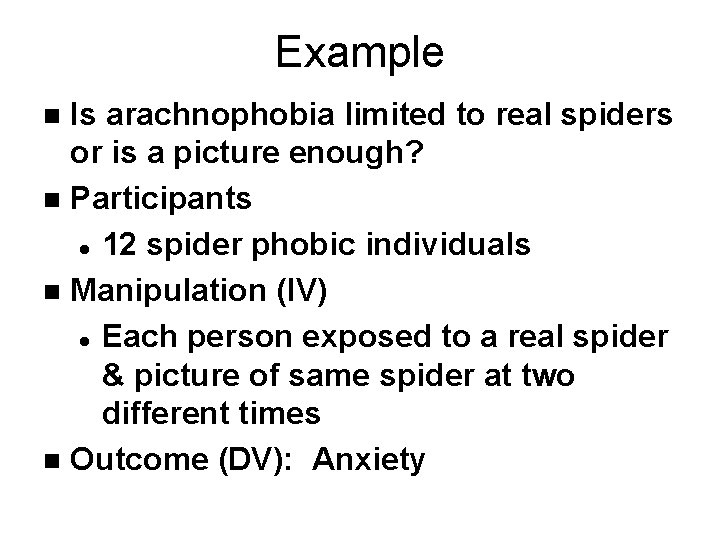 Example Is arachnophobia limited to real spiders or is a picture enough? n Participants