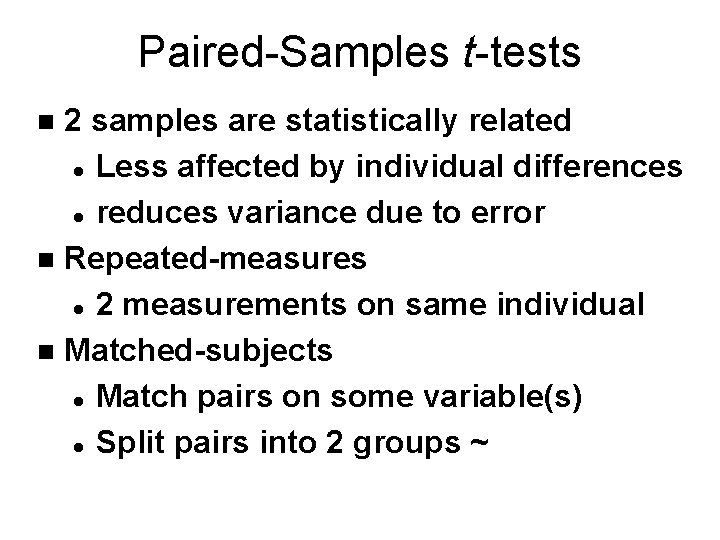 Paired-Samples t-tests 2 samples are statistically related l Less affected by individual differences l