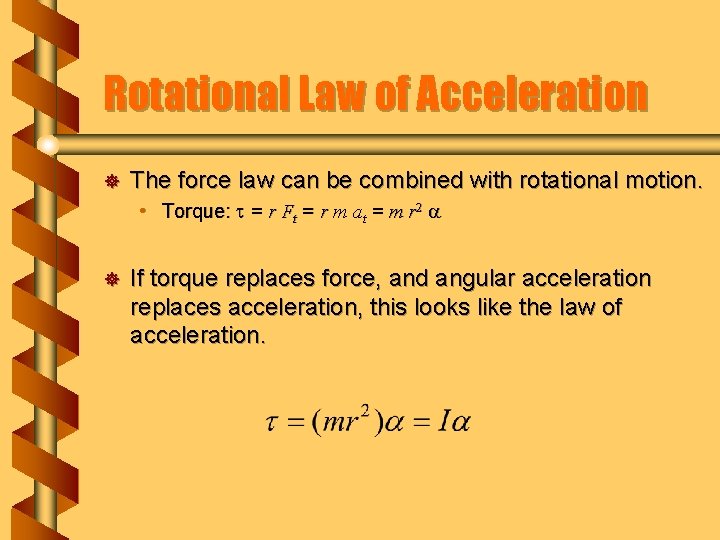 Rotational Law of Acceleration ] The force law can be combined with rotational motion.