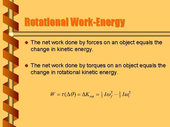 Rotational Work-Energy ] The net work done by forces on an object equals the