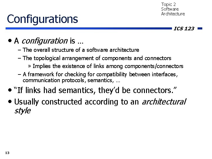 Configurations Topic 2 Software Architecture ICS 123 • A configuration is … – The