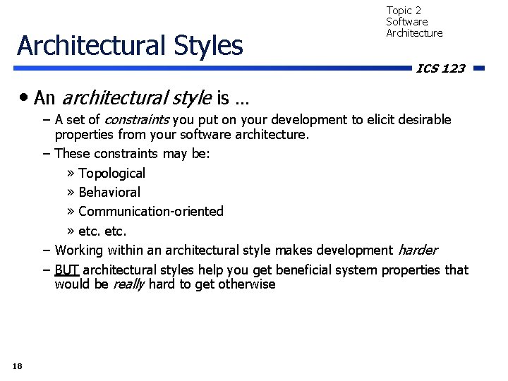 Architectural Styles Topic 2 Software Architecture ICS 123 • An architectural style is …