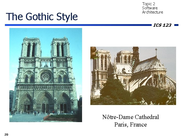 The Gothic Style Topic 2 Software Architecture ICS 123 Nôtre-Dame Cathedral Paris, France 20