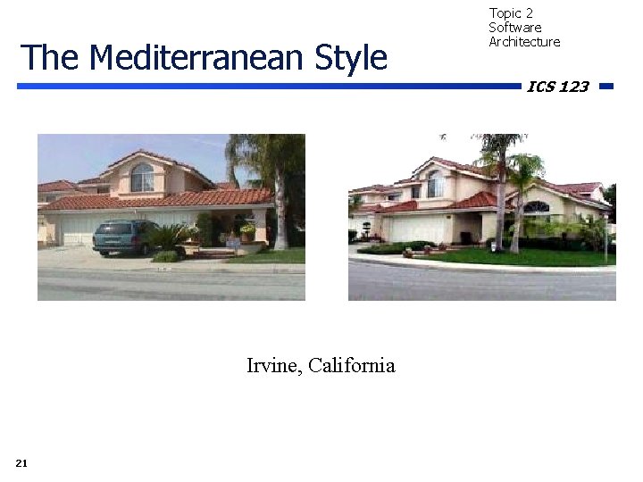 The Mediterranean Style Irvine, California 21 Topic 2 Software Architecture ICS 123 