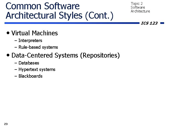 Common Software Architectural Styles (Cont. ) • Virtual Machines – Interpreters – Rule-based systems
