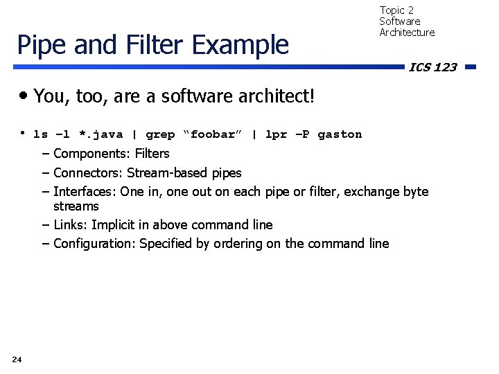 Pipe and Filter Example Topic 2 Software Architecture ICS 123 • You, too, are