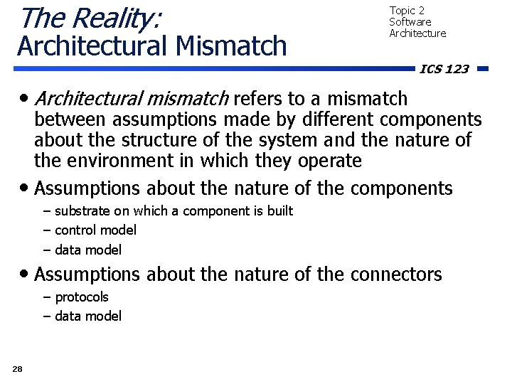 The Reality: Architectural Mismatch Topic 2 Software Architecture ICS 123 • Architectural mismatch refers