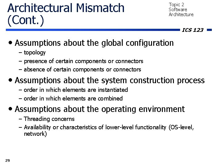 Architectural Mismatch (Cont. ) Topic 2 Software Architecture ICS 123 • Assumptions about the