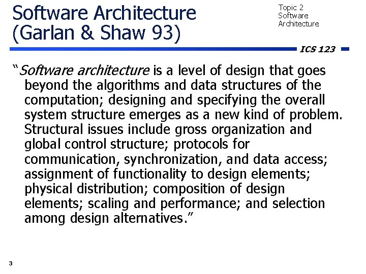 Software Architecture (Garlan & Shaw 93) Topic 2 Software Architecture ICS 123 “Software architecture