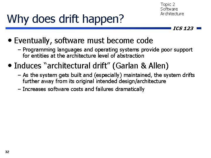 Why does drift happen? Topic 2 Software Architecture ICS 123 • Eventually, software must
