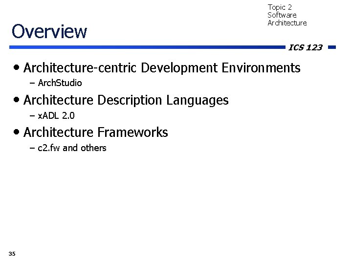 Overview Topic 2 Software Architecture ICS 123 • Architecture-centric Development Environments – Arch. Studio