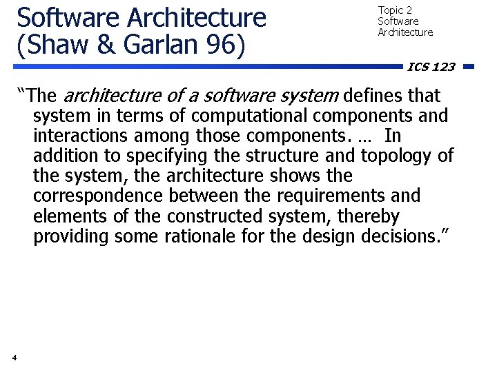 Software Architecture (Shaw & Garlan 96) Topic 2 Software Architecture ICS 123 “The architecture