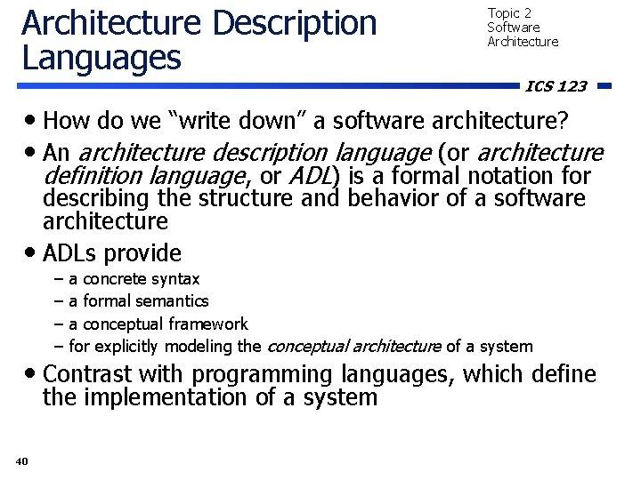 Architecture Description Languages Topic 2 Software Architecture ICS 123 • How do we “write