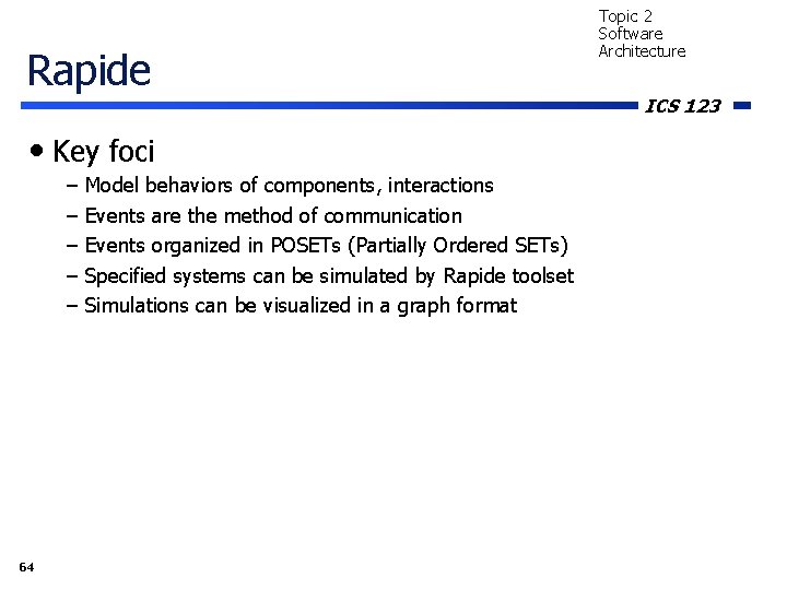 Rapide • Key foci – – – 64 Model behaviors of components, interactions Events