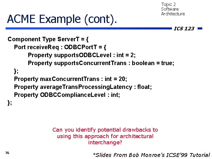 ACME Example (cont). Topic 2 Software Architecture ICS 123 Component Type Server. T =