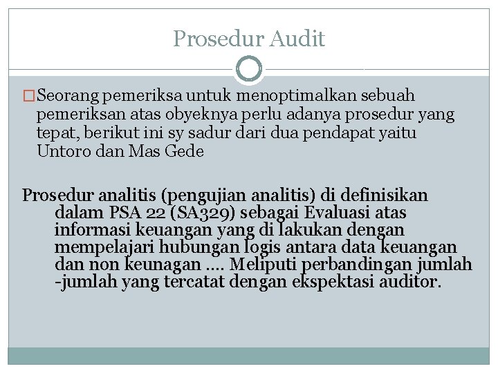 Prosedur Audit �Seorang pemeriksa untuk menoptimalkan sebuah pemeriksan atas obyeknya perlu adanya prosedur yang