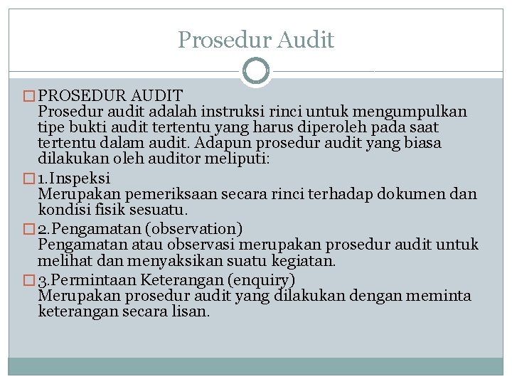 Prosedur Audit � PROSEDUR AUDIT Prosedur audit adalah instruksi rinci untuk mengumpulkan tipe bukti