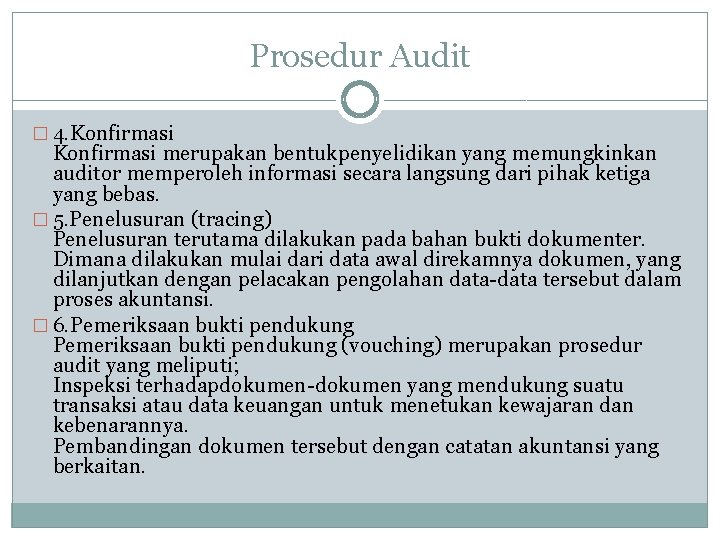 Prosedur Audit � 4. Konfirmasi merupakan bentukpenyelidikan yang memungkinkan auditor memperoleh informasi secara langsung