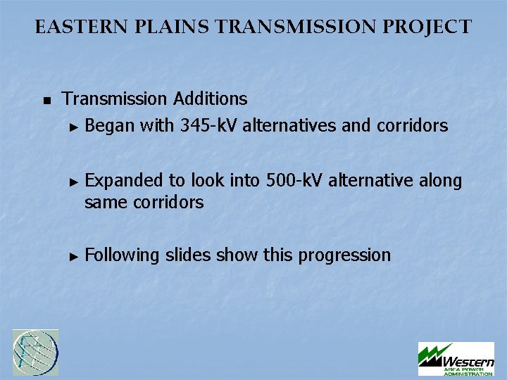 EASTERN PLAINS TRANSMISSION PROJECT n Transmission Additions ► Began with 345 -k. V alternatives EASTERN PLAINS TRANSMISSION PROJECT n Transmission Additions ► Began with 345 -k. V alternatives