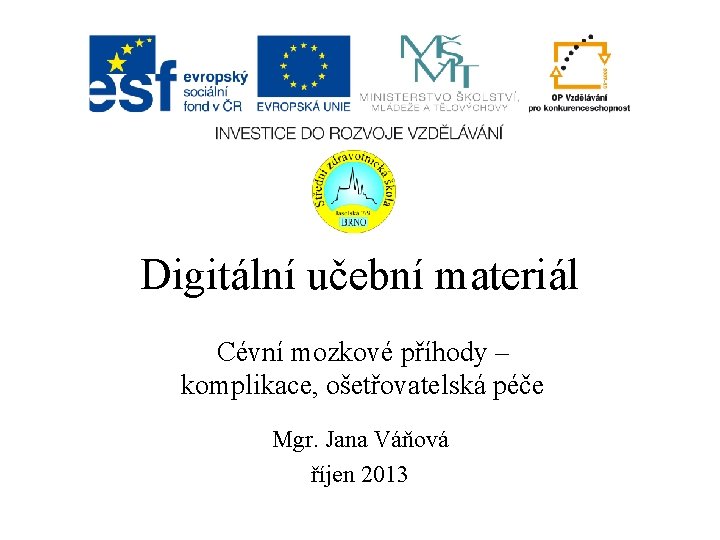 Digitální učební materiál Cévní mozkové příhody – komplikace, ošetřovatelská péče Mgr. Jana Váňová říjen