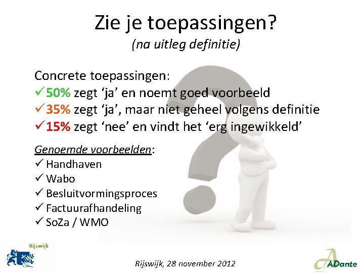 Zie je toepassingen? (na uitleg definitie) Concrete toepassingen: ü 50% zegt ‘ja’ en noemt