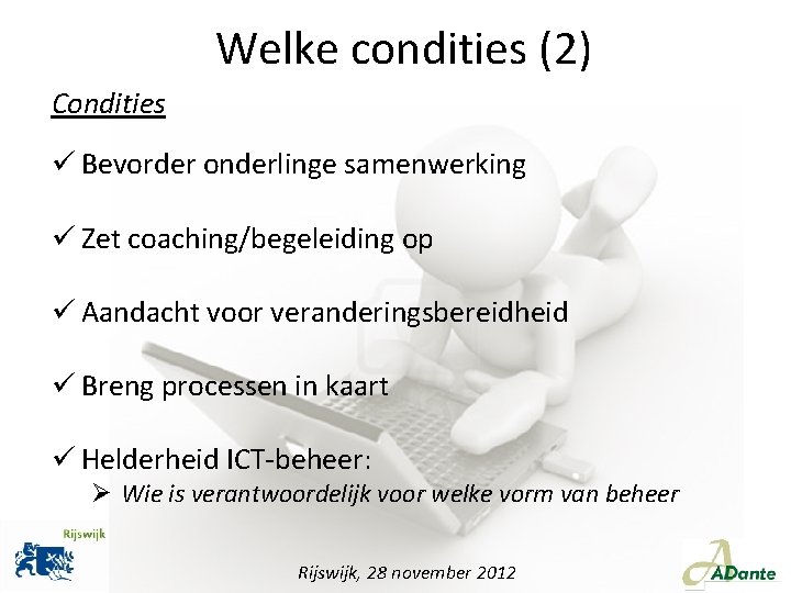 Welke condities (2) Condities ü Bevorder onderlinge samenwerking ü Zet coaching/begeleiding op ü Aandacht