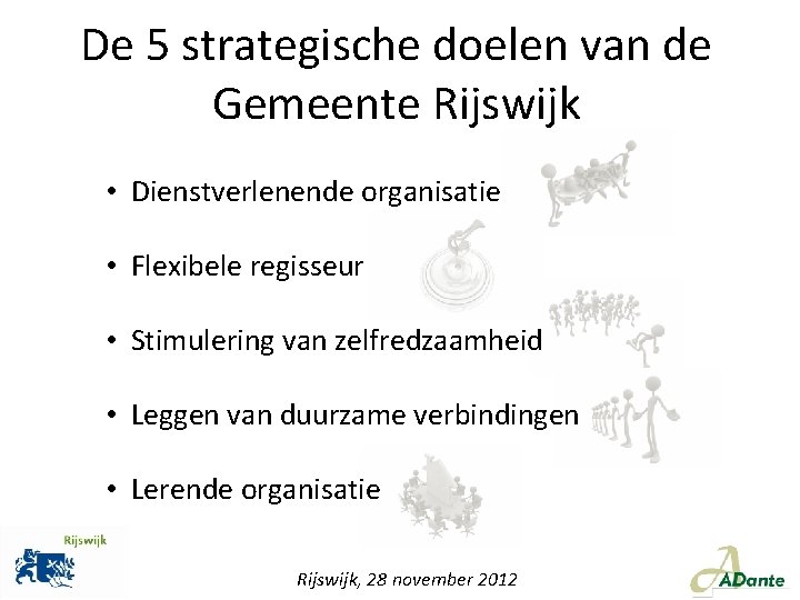 De 5 strategische doelen van de Gemeente Rijswijk • Dienstverlenende organisatie • Flexibele regisseur